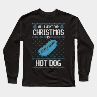 All I Want For Christmas Is Hotdog  - Ugly Xmas Sweater For Hotdog Lover Long Sleeve T-Shirt